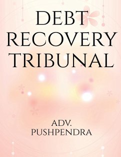 DEBT RECOVERY TRIBUNALS - Pushpendra, Adv.