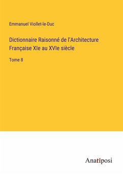 Dictionnaire Raisonné de l'Architecture Française XIe au XVIe siècle - Viollet-Le-Duc, Emmanuel