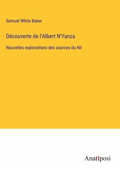 Découverte de l'Albert N'Yanza - Baker, Samuel White