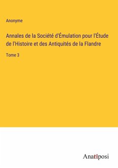 Annales de la Société d'Émulation pour l'Étude de l'Histoire et des Antiquités de la Flandre - Anonyme
