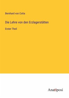 Die Lehre von den Erzlagerstätten - Cotta, Bernhard Von