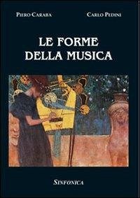 Le forme della musica - Caraba, Piero; Pedini, Carlo Le forme della musica - Caraba, Piero; Pedini, Carlo