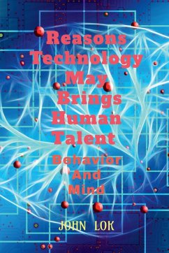 Reasons Technology May Brings Human Talent Behavior - Lok, John