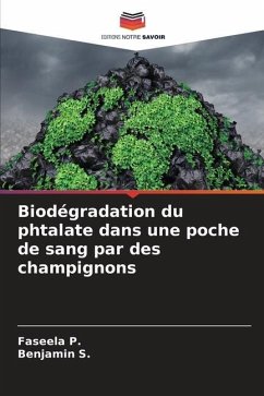 Biodégradation du phtalate dans une poche de sang par des champignons - P., Faseela;S., Benjamin