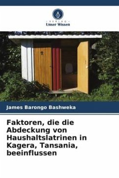 Faktoren, die die Abdeckung von Haushaltslatrinen in Kagera, Tansania, beeinflussen - Bashweka, James Barongo