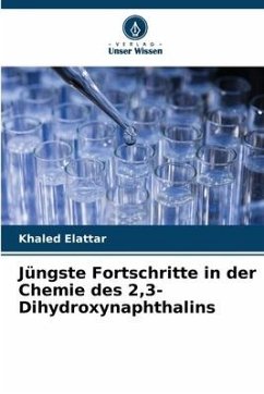 Jüngste Fortschritte in der Chemie des 2,3-Dihydroxynaphthalins - Elattar, Khaled