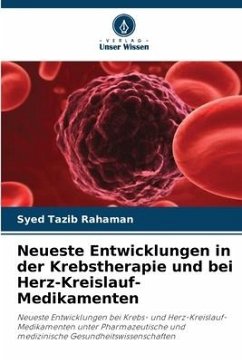 Neueste Entwicklungen in der Krebstherapie und bei Herz-Kreislauf-Medikamenten - Rahaman, Syed Tazib