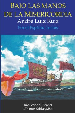 Bajo las Manos de la Misericordia - Ruiz, André Luiz; Lucius, Por El Espíritu; Saldias, J. Thomas MSc.