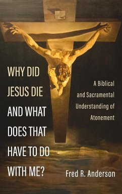 Why Did Jesus Die and What Does That Have to Do with Me? - Anderson, Fred R.