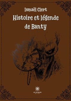 Histoire et légende de Banty - Ismaël Clert
