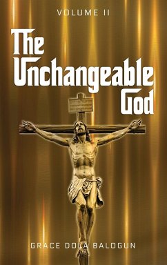 The Unchangeable God Volume II - Balogun, Grace Dola