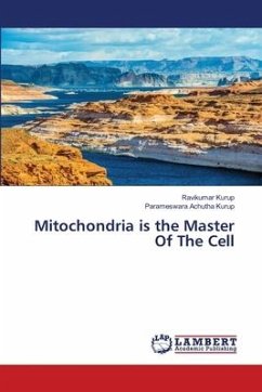 Mitochondria is the Master Of The Cell - Kurup, Ravikumar;Achutha Kurup, Parameswara