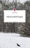 Glück ist KEIN Vogerl. Life is a Story - story.one Glück ist KEIN Vogerl. Life is a Story - story.one