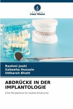 ABDRÜCKE IN DER IMPLANTOLOGIE - Joshi, Rashmi;Hussain, Sabeeha;Bhatt, Uttkarsh