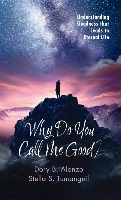 Why Do You Call Me Good? - Alonzo, Dory B.; Tumanguil, Stella S.