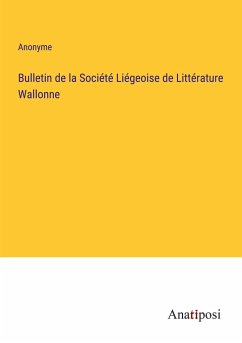 Bulletin de la Société Liégeoise de Littérature Wallonne - Anonyme