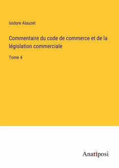 Commentaire du code de commerce et de la législation commerciale - Alauzet, Isidore