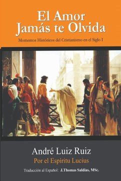 El Amor Jamás te Olvida - Ruiz, André Luiz; Lucius, Por El Espíritu; Saldias, J. Thomas MSc.