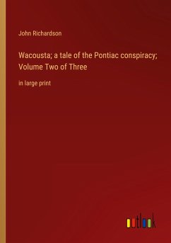 Wacousta; a tale of the Pontiac conspiracy; Volume Two of Three