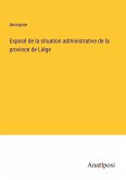 Exposé de la situation administrative de la province de Liége