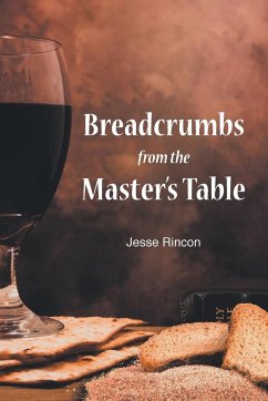 Breadcrumbs from the Master's Table - Rincon, Jesse