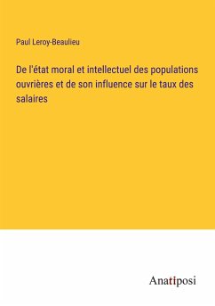 De l'état moral et intellectuel des populations ouvrières et de son influence sur le taux des salaires - Leroy-Beaulieu, Paul