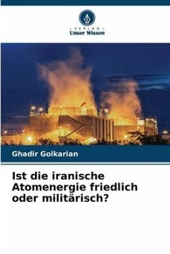 Ist die iranische Atomenergie friedlich oder militärisch? - Golkarian, Ghadir