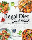 Renal Diet Cookbook I Better Manage CKD with Tasty Kidney-Friendly Meals I Selected and Delicious Low-Sodium, Low-Phosphorus and Low-Potassium Recipes I