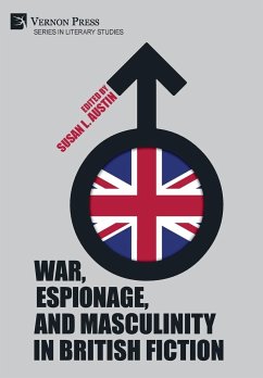 War, Espionage, and Masculinity in British Fiction - Austin, Susan L.