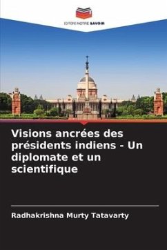 Visions ancrées des présidents indiens - Un diplomate et un scientifique - Tatavarty, Radhakrishna Murty