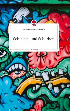 Schicksal und Scherben. Life is a Story - story.one - Holzmann-Koppeter, Astrid