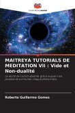 MAITREYA TUTORIALS DE MEDITATION VII : Vide et Non-dualité