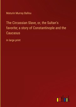 The Circassian Slave, or, the Sultan's favorite; a story of Constantinople and the Caucasus
