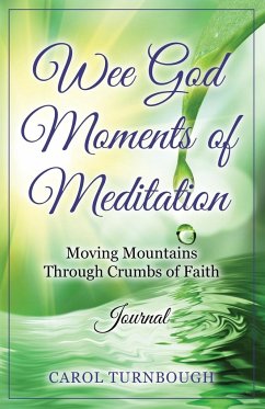Wee God Moments of Meditation Moving Mountains through Crumbs of Faith Journal - Turnbough, Carol