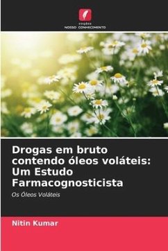 Drogas em bruto contendo óleos voláteis: Um Estudo Farmacognosticista - Kumar, Nitin