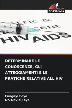 DETERMINARE LE CONOSCENZE, GLI ATTEGGIAMENTI E LE PRATICHE RELATIVE ALL'HIV - Foya, Fungayi;FOYA, DR. DAVID