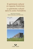 El patrimonio cultural en espacios fronterizos = Le patrimoine culturel dans les zones frontalières El patrimonio cultural en espacios fronterizos = Le patrimoine culturel dans les zones frontalières