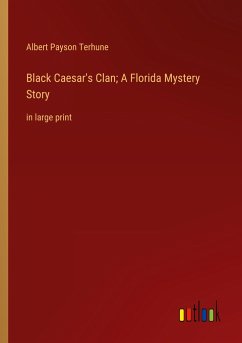 Black Caesar's Clan; A Florida Mystery Story - Terhune, Albert Payson