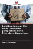 Locating Home on The Move : Nouvelles perspectives sur la littérature diasporique