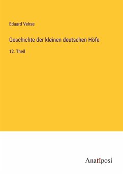 Geschichte der kleinen deutschen Höfe - Vehse, Eduard