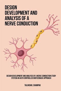 Design Development and Analysis of a Nerve Conduction Study System An Auto Controlled Biofeedback Approach - Talukdar, Champak