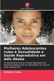Mulheres Adolescentes rumo à Sexualidade e Saúde Reprodutiva em Adis Abeba