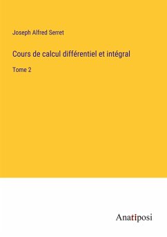 Cours de calcul différentiel et intégral - Serret, Joseph Alfred