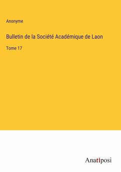 Bulletin de la Société Académique de Laon - Anonyme