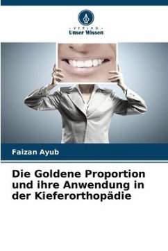 Die Goldene Proportion und ihre Anwendung in der Kieferorthopädie - Ayub, Faizan;Agarwal, Ankur;Kumar, Reena R.