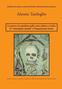 La morte la sepoltura nelle varie culture e civiltà. Il contemptus mundi, e l'Inquisizione Santa - Tanfoglio, Alessio