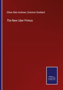 The New Liber Primus - Andrews, Ethan Allen; Stoddard, Solomon