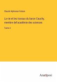 La vie et les travaux du baron Cauchy, membre del'académie des sciences