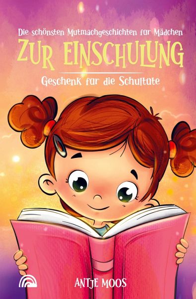 Die schönsten Mutmachgeschichten für Mädchen Die schönsten Mutmachgeschichten für Mädchen