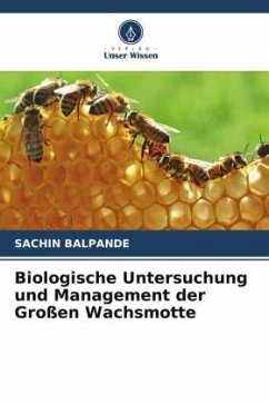 Biologische Untersuchung und Management der Großen Wachsmotte - BALPANDE, SACHIN